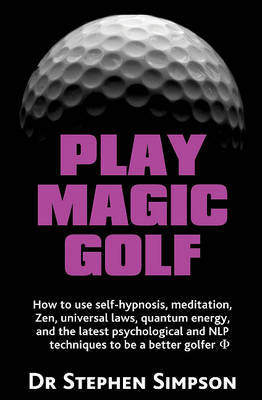Book cover for Play Magic Golf - How to Use Self-Hypnosis, Meditation, Zen, Universal Laws, Quantum Energy, and the Latest Psychological and Nlp Techniques to Be A B