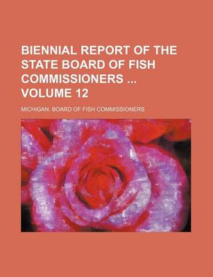 Book cover for Biennial Report of the State Board of Fish Commissioners Volume 12