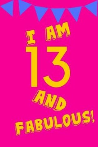 Cover of I Am 13 and Fabulous!