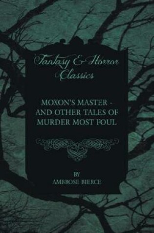Cover of Moxon's Master - and Other Tales of Murder Most Foul