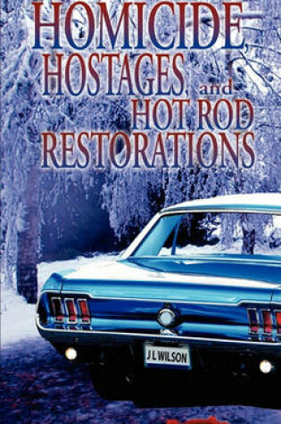 Cover of Homicide, Hostages, and Hot Rod Restoration
