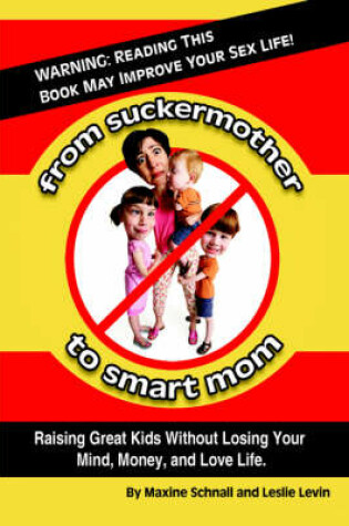 Cover of From Suckermother to Smart Mom