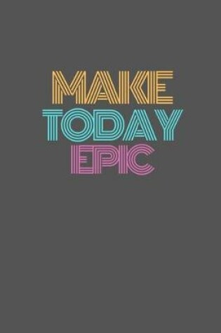 Cover of Make Today Epic