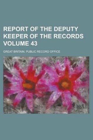 Cover of Report of the Deputy Keeper of the Records Volume 43