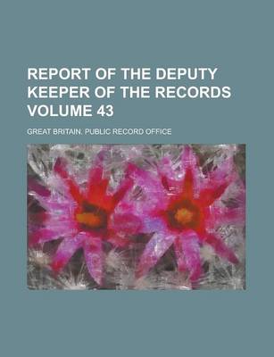 Book cover for Report of the Deputy Keeper of the Records Volume 43