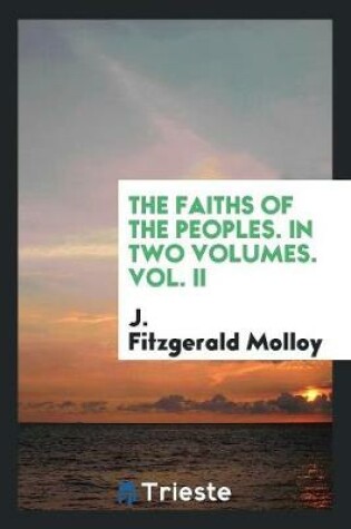 Cover of The Faiths of the Peoples. in Two Volumes. Vol. II