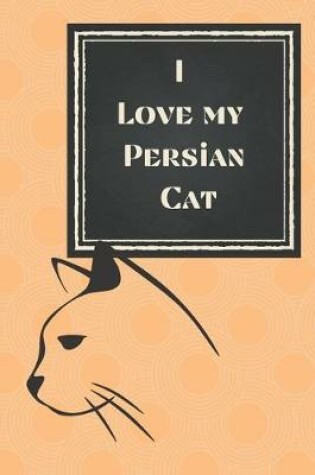 Cover of I love my Persian Cat