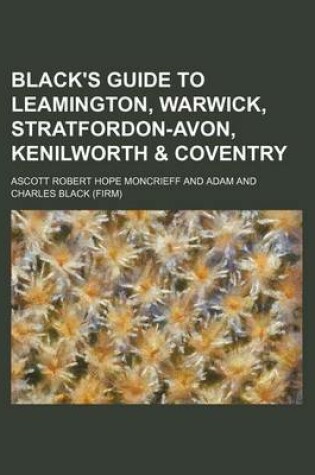 Cover of Black's Guide to Leamington, Warwick, Stratfordon-Avon, Kenilworth & Coventry