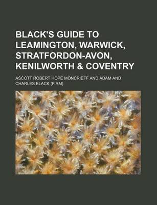 Book cover for Black's Guide to Leamington, Warwick, Stratfordon-Avon, Kenilworth & Coventry