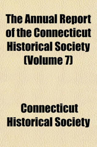 Cover of The Annual Report of the Connecticut Historical Society (Volume 7)