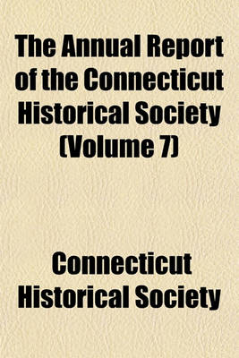 Book cover for The Annual Report of the Connecticut Historical Society (Volume 7)