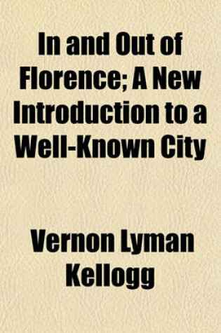 Cover of In and Out of Florence; A New Introduction to a Well-Known City