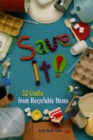 Cover of Save it 52 Crafts from Recyclable Items