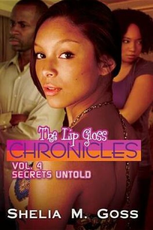 Cover of Lip Gloss Chronicles: Vol. 4 Secrets Untold