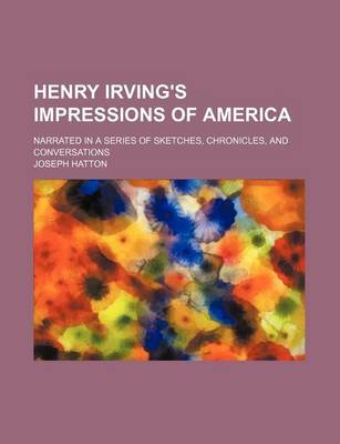 Book cover for Henry Irving's Impressions of America (Volume 1); Narrated in a Series of Sketches, Chronicles, and Conversations