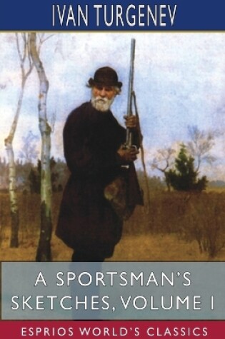 Cover of A Sportsman's Sketches, Volume I (Esprios Classics)