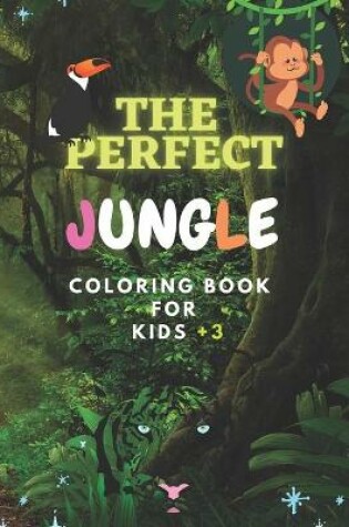 Cover of The Perfect Jungle Coloring Book For Kids +3