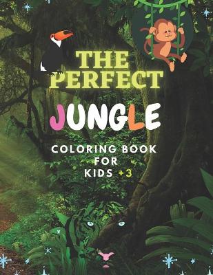 Book cover for The Perfect Jungle Coloring Book For Kids +3