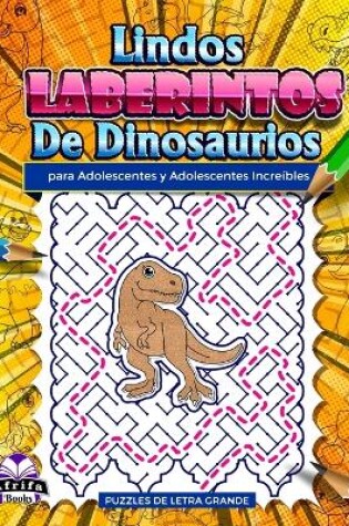 Cover of Lindos laberintos de dinosaurios para adolescentes y adolescentes increíbles