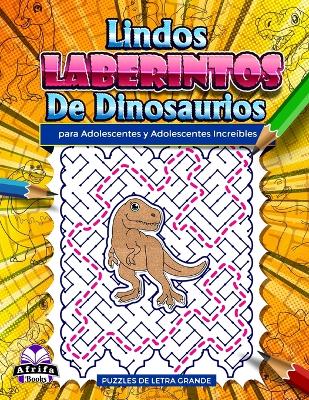 Book cover for Lindos laberintos de dinosaurios para adolescentes y adolescentes increíbles