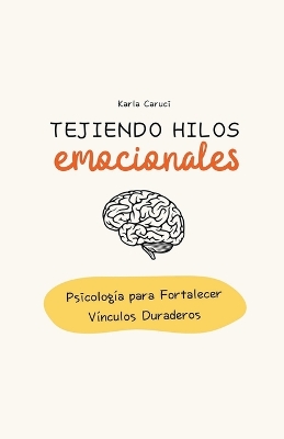 Cover of Tejiendo hilos emocionales, psicología para fortalecer vínculos duraderos