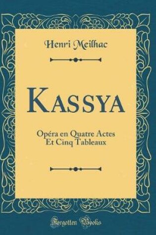 Cover of Kassya: Opéra en Quatre Actes Et Cinq Tableaux (Classic Reprint)