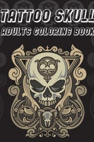Cover of Tattoo Skull Adults Coloring Book