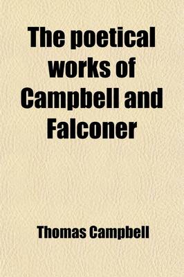 Book cover for The Poetical Works of Campbell and Falconer (Volume 9); With a Memoir of Each
