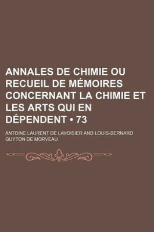 Cover of Annales de Chimie Ou Recueil de M Moires Concernant La Chimie Et Les Arts Qui En D Pendent (73)