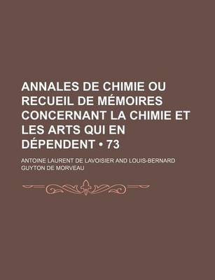 Book cover for Annales de Chimie Ou Recueil de M Moires Concernant La Chimie Et Les Arts Qui En D Pendent (73)
