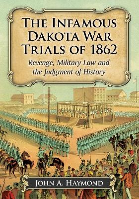 Cover of The Infamous Dakota War Trials of 1862