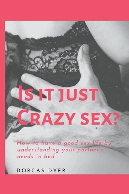 Book cover for Is It Just Crazy Sex?