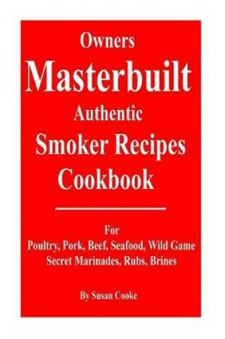 Cover of Owners Masterbuilt Authentic Smoker Recipes Cookbook