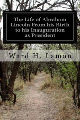 Book cover for The Life of Abraham Lincoln From his Birth to his Inauguration as President