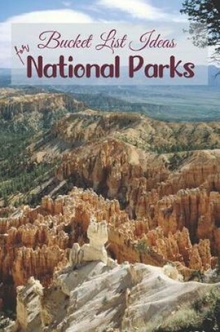 Cover of Bucket List Ideas for National Parks
