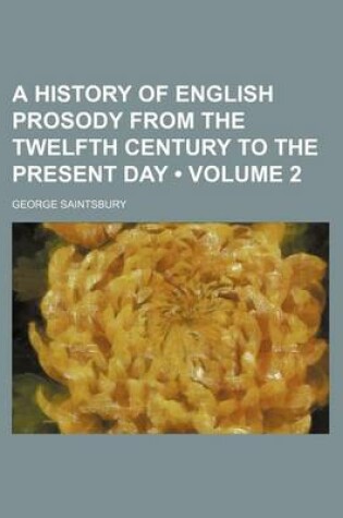 Cover of A History of English Prosody from the Twelfth Century to the Present Day (Volume 2)