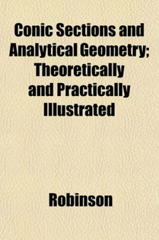 Cover of Conic Sections and Analytical Geometry; Theoretically and Practically Illustrated