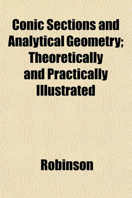 Book cover for Conic Sections and Analytical Geometry; Theoretically and Practically Illustrated