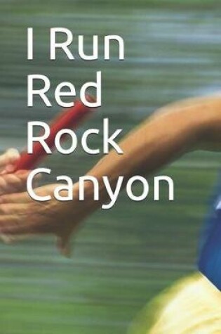 Cover of I Run Red Rock Canyon