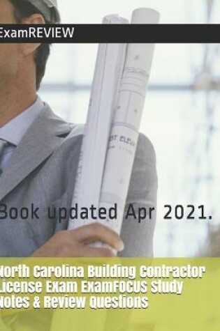 Cover of North Carolina Building Contractor License Exam ExamFOCUS Study Notes & Review Questions
