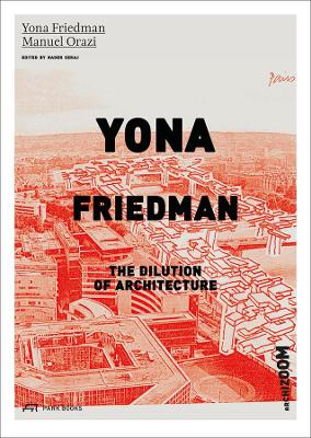 Book cover for Yona Friedman. The Dilution of Architecture