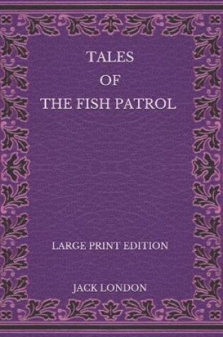 Cover of Tales of the Fish Patrol - Large Print Edition