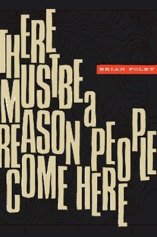 Cover of There Must Be a Reason People  Come Here