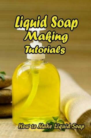 Cover of Liquid Soap Making Tutorials