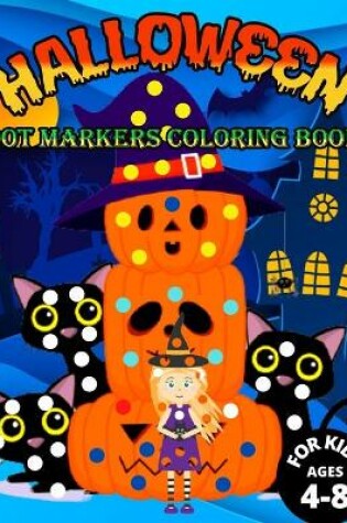 Cover of Halloween dot markers coloring book for kids ages 4-8