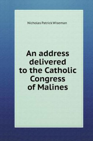 Cover of An address delivered to the Catholic Congress of Malines