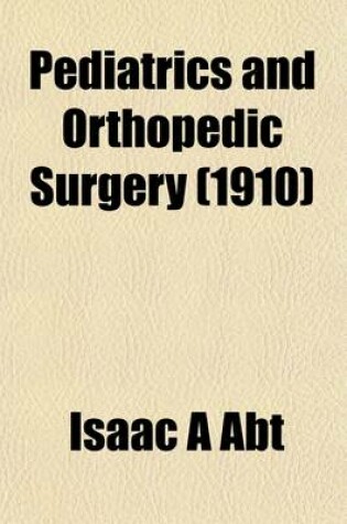 Cover of Pediatrics, Orthopedic Surgery (Volume 1910)