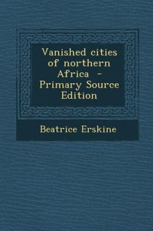 Cover of Vanished Cities of Northern Africa - Primary Source Edition