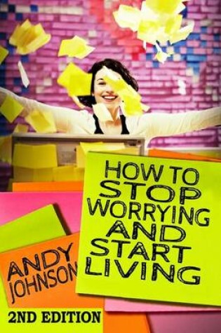 Cover of How to Stop Worrying and Start Living NOW!