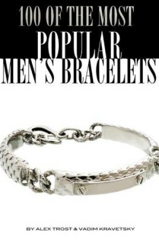 Cover of 100 of the Most Popular Men's Bracelets